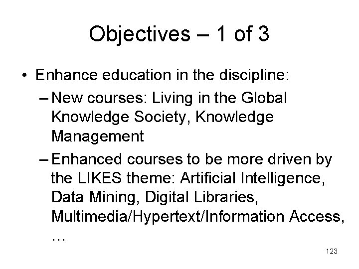 Objectives – 1 of 3 • Enhance education in the discipline: – New courses: