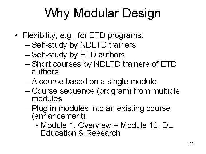 Why Modular Design • Flexibility, e. g. , for ETD programs: – Self-study by