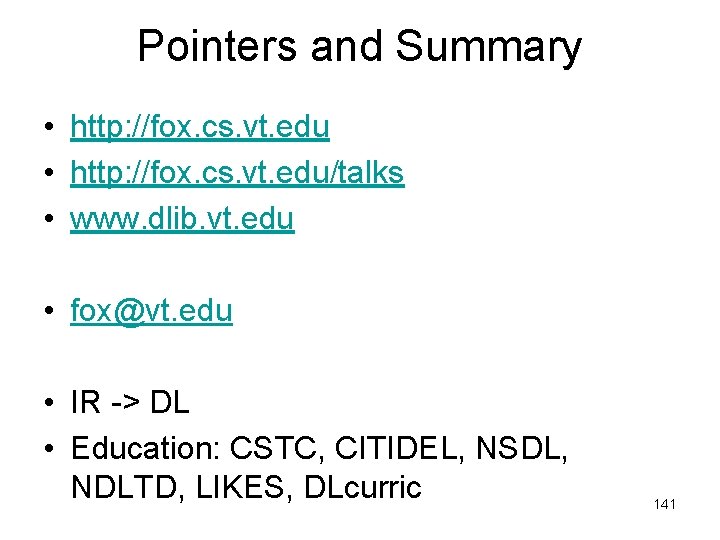 Pointers and Summary • http: //fox. cs. vt. edu/talks • www. dlib. vt. edu