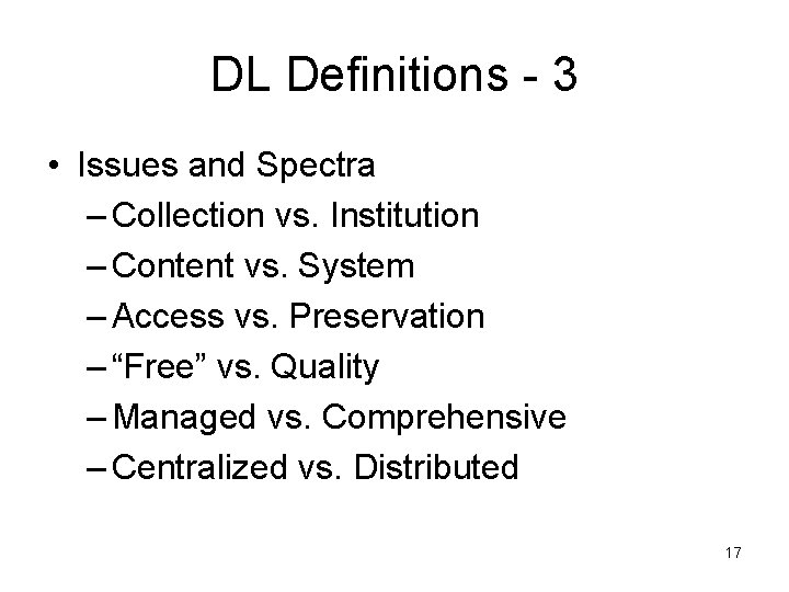 DL Definitions - 3 • Issues and Spectra – Collection vs. Institution – Content