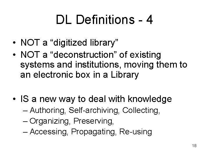 DL Definitions - 4 • NOT a “digitized library” • NOT a “deconstruction” of