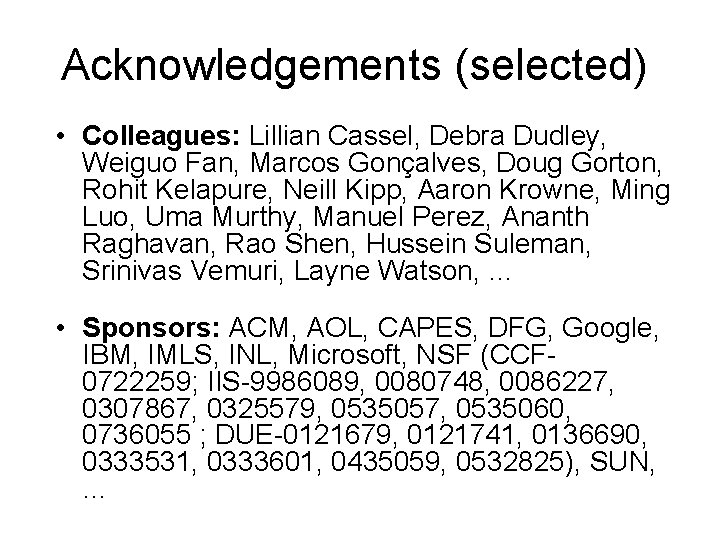 Acknowledgements (selected) • Colleagues: Lillian Cassel, Debra Dudley, Weiguo Fan, Marcos Gonçalves, Doug Gorton,