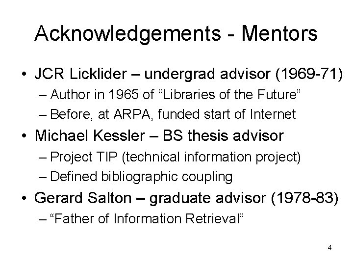Acknowledgements - Mentors • JCR Licklider – undergrad advisor (1969 -71) – Author in