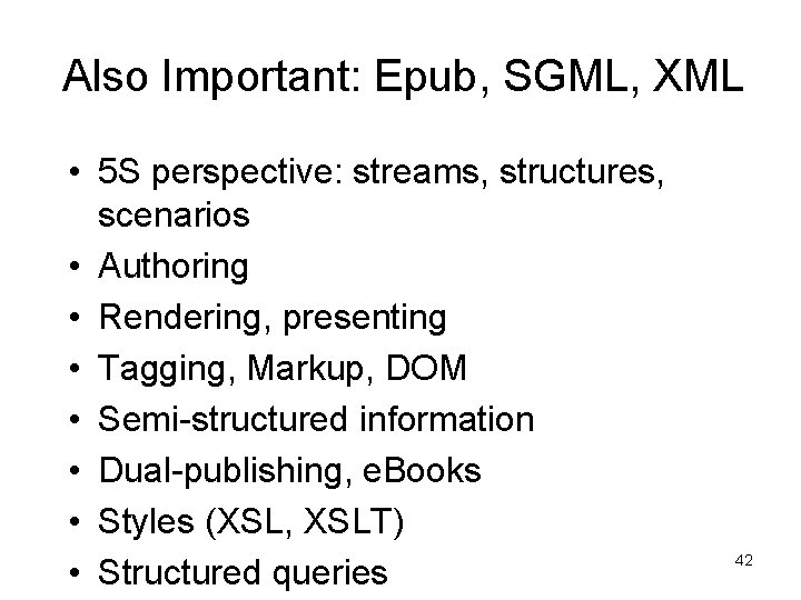 Also Important: Epub, SGML, XML • 5 S perspective: streams, structures, scenarios • Authoring