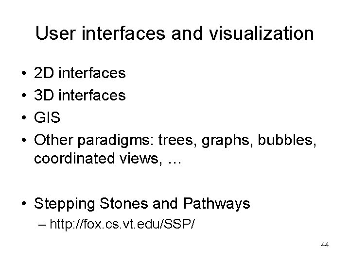 User interfaces and visualization • • 2 D interfaces 3 D interfaces GIS Other