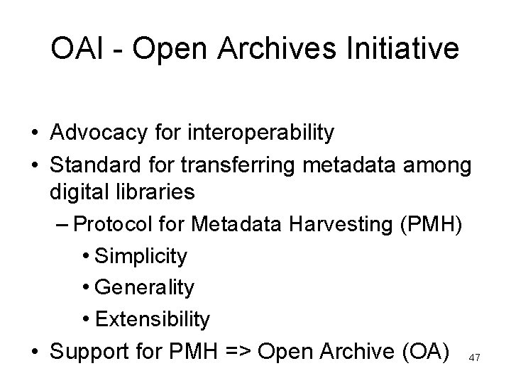 OAI - Open Archives Initiative • Advocacy for interoperability • Standard for transferring metadata