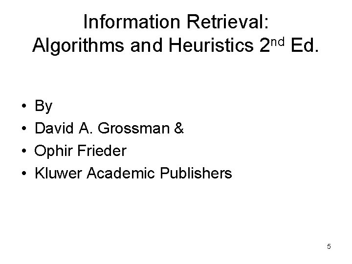 Information Retrieval: Algorithms and Heuristics 2 nd Ed. • • By David A. Grossman