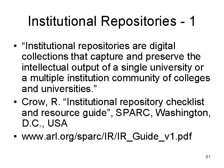 Institutional Repositories - 1 • “Institutional repositories are digital collections that capture and preserve