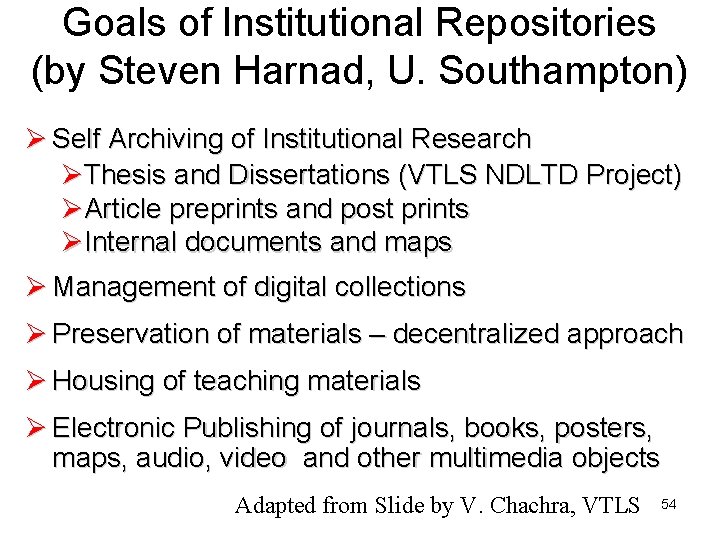 Goals of Institutional Repositories (by Steven Harnad, U. Southampton) Ø Self Archiving of Institutional