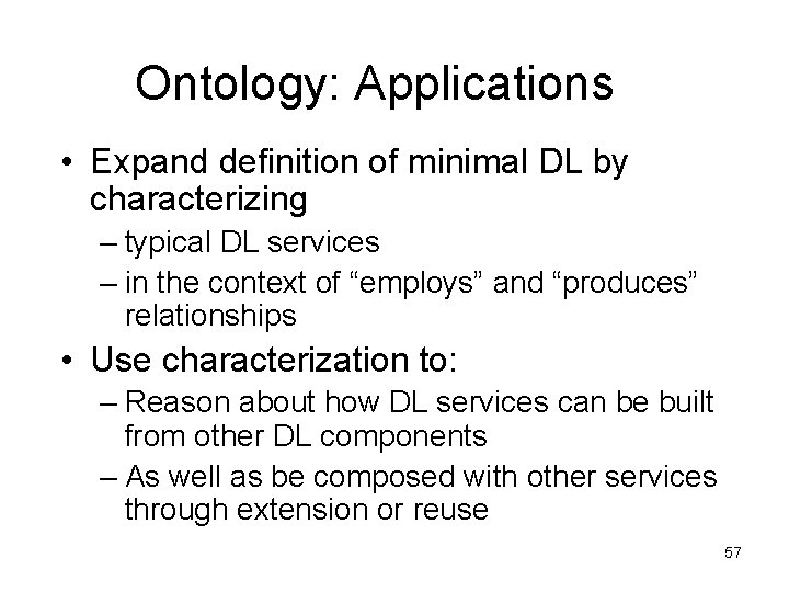 Ontology: Applications • Expand definition of minimal DL by characterizing – typical DL services