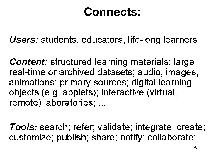 Connects: Users: students, educators, life-long learners Content: structured learning materials; large real-time or archived