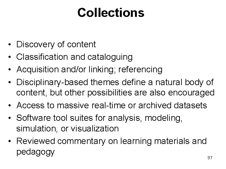 Collections • • Discovery of content Classification and cataloguing Acquisition and/or linking; referencing Disciplinary-based