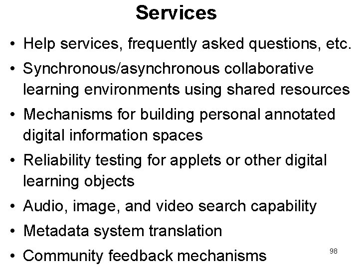 Services • Help services, frequently asked questions, etc. • Synchronous/asynchronous collaborative learning environments using