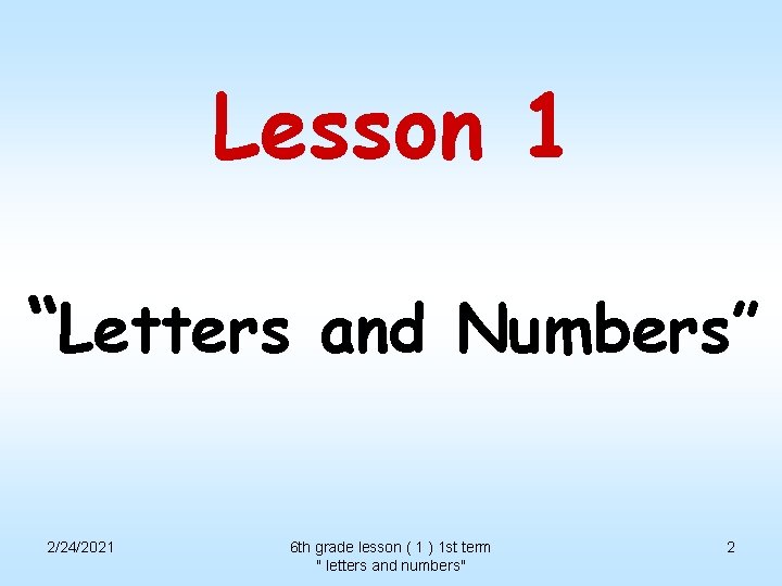 Lesson 1 “Letters and Numbers” 2/24/2021 6 th grade lesson ( 1 ) 1