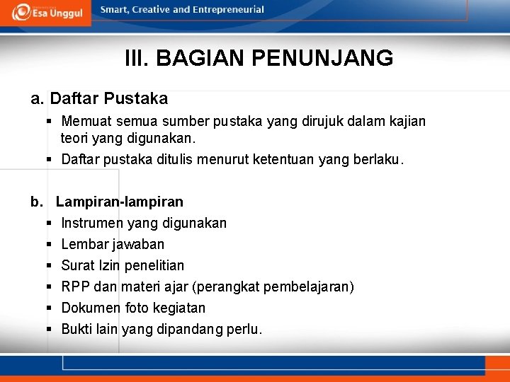 III. BAGIAN PENUNJANG a. Daftar Pustaka § Memuat semua sumber pustaka yang dirujuk dalam