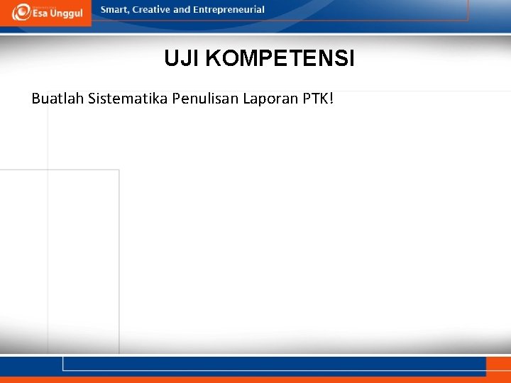 UJI KOMPETENSI Buatlah Sistematika Penulisan Laporan PTK! 