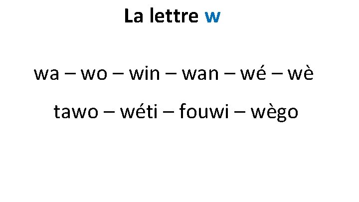 La lettre w wa – wo – win – wan – wé – wè