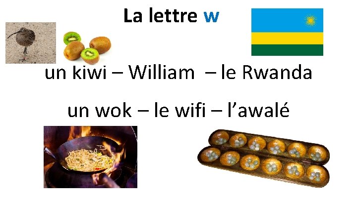 La lettre w un kiwi – William – le Rwanda un wok – le