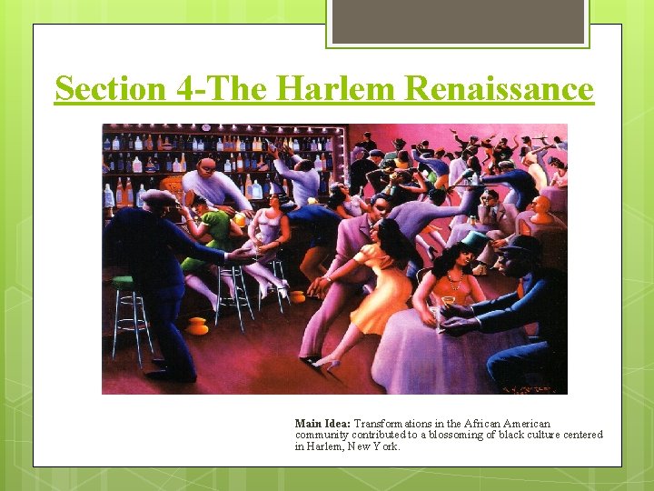 Section 4 -The Harlem Renaissance Main Idea: Transformations in the African American community contributed