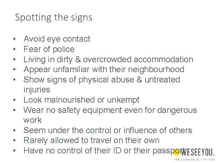 Spotting the signs • • • Avoid eye contact Fear of police Living in