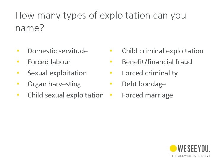 How many types of exploitation can you name? • • • Domestic servitude Forced