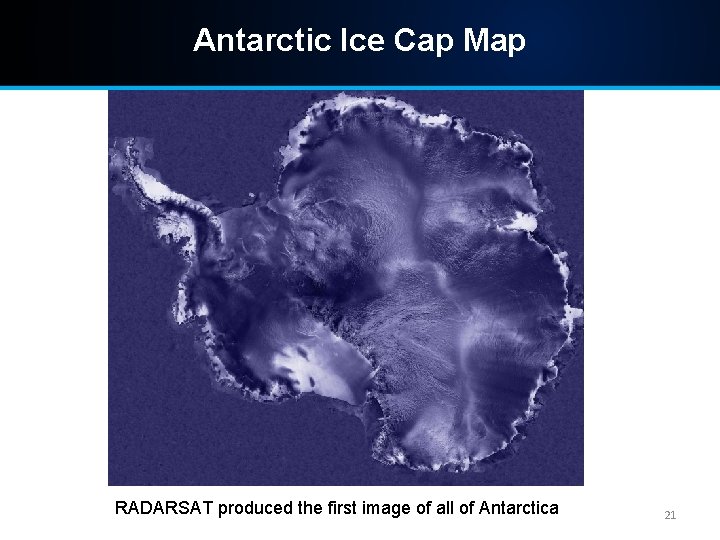 Antarctic Ice Cap Map RADARSAT produced the first image of all of Antarctica 21