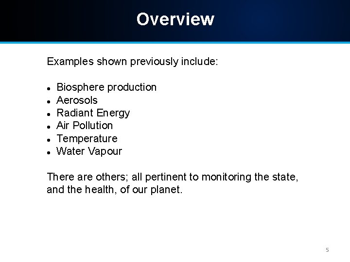 Overview Examples shown previously include: Biosphere production Aerosols Radiant Energy Air Pollution Temperature Water