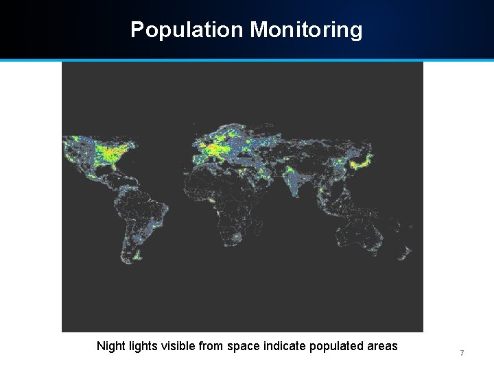 Population Monitoring Night lights visible from space indicate populated areas 7 