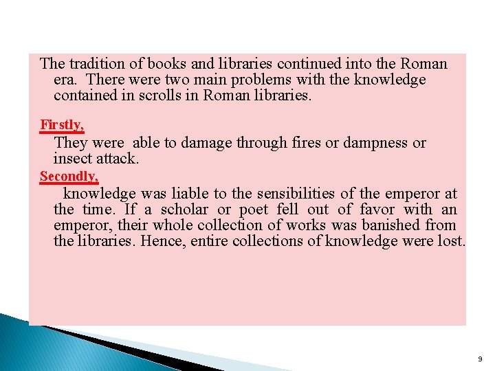 The tradition of books and libraries continued into the Roman era. There were two