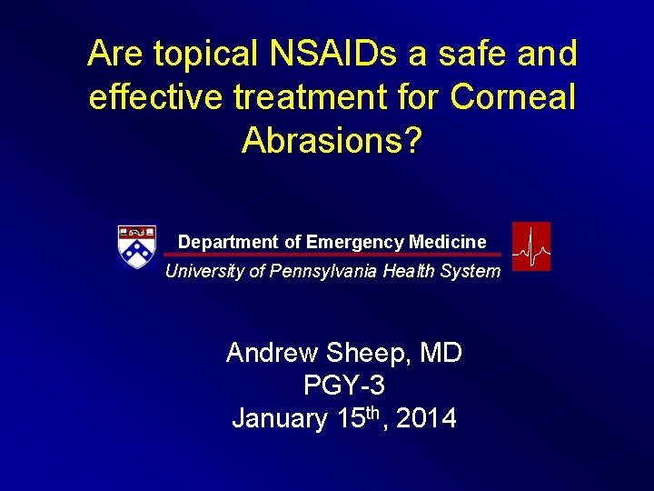 Are topical NSAIDs a safe and effective treatment for Corneal Abrasions? Department of Emergency