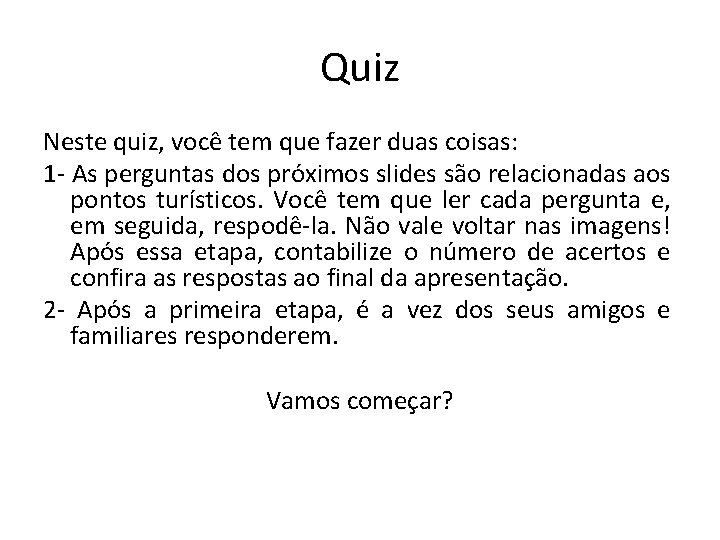 Quiz Neste quiz, você tem que fazer duas coisas: 1 - As perguntas dos