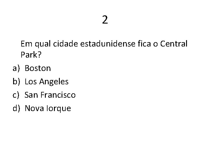 2 Em qual cidade estadunidense fica o Central Park? a) Boston b) Los Angeles