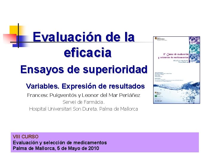 Evaluación de la eficacia Ensayos de superioridad Variables. Expresión de resultados Francesc Puigventós y