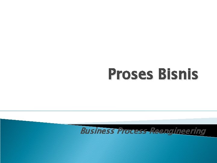 Proses Bisnis Business Process Reengineering 