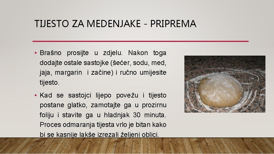 TIJESTO ZA MEDENJAKE - PRIPREMA • Brašno prosijte u zdjelu. Nakon toga dodajte ostale