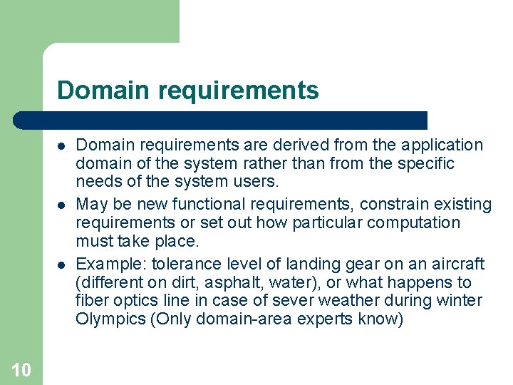 Domain requirements l l l 10 Domain requirements are derived from the application domain