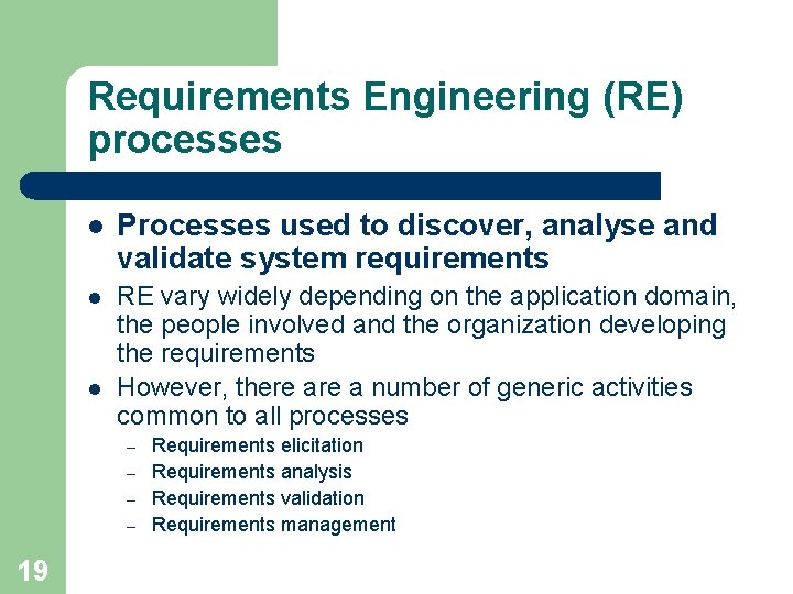 Requirements Engineering (RE) processes l Processes used to discover, analyse and validate system requirements