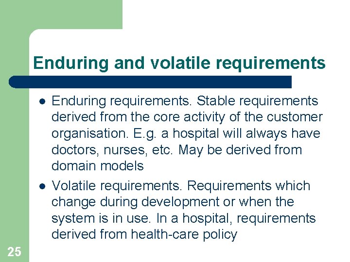 Enduring and volatile requirements l l 25 Enduring requirements. Stable requirements derived from the