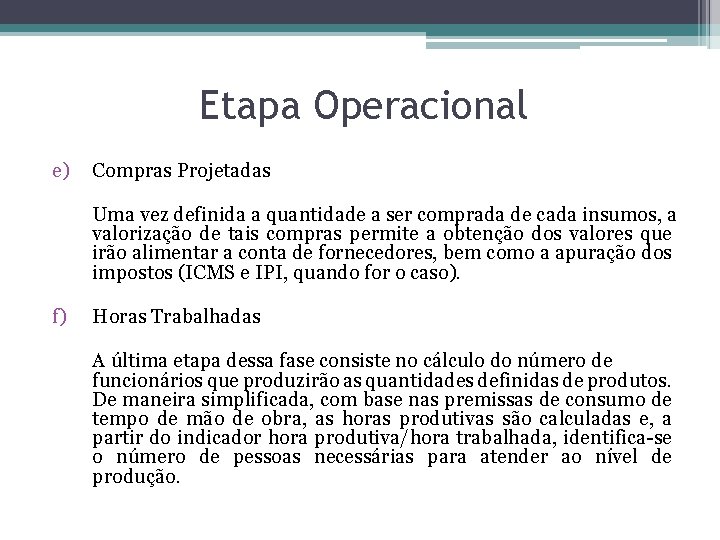 Etapa Operacional e) Compras Projetadas Uma vez definida a quantidade a ser comprada de