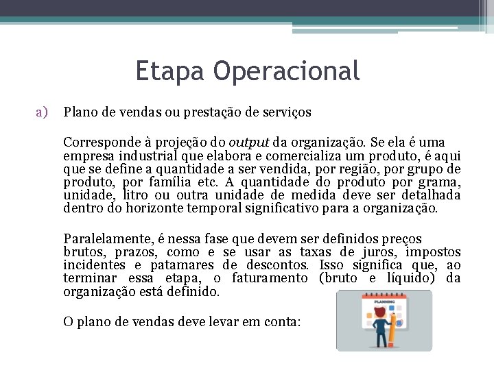 Etapa Operacional a) Plano de vendas ou prestação de serviços Corresponde à projeção do