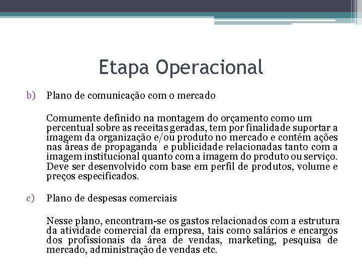 Etapa Operacional b) Plano de comunicação com o mercado Comumente definid 0 na montagem