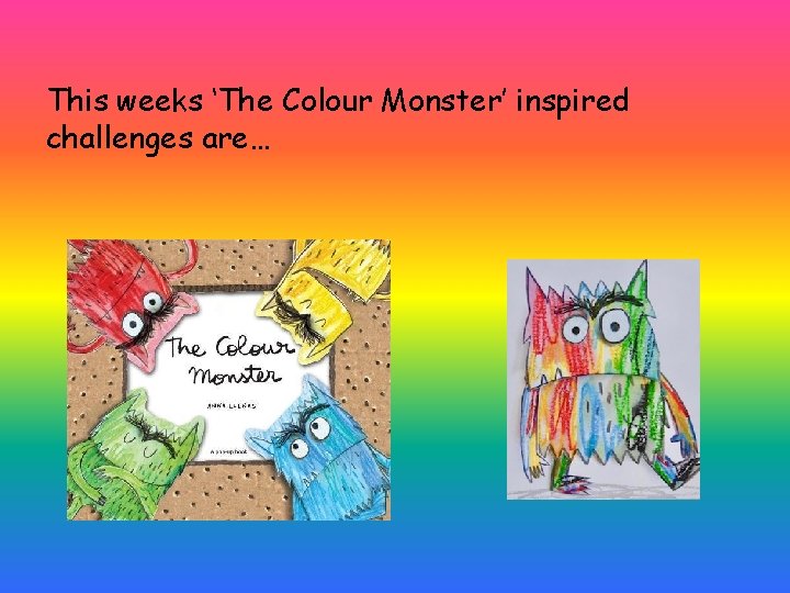 This weeks ‘The Colour Monster’ inspired challenges are… 