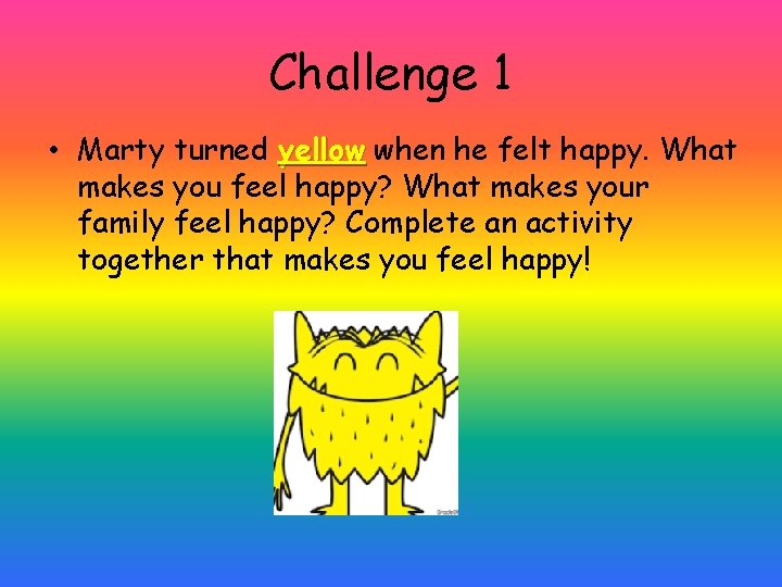 Challenge 1 • Marty turned yellow when he felt happy. What makes you feel
