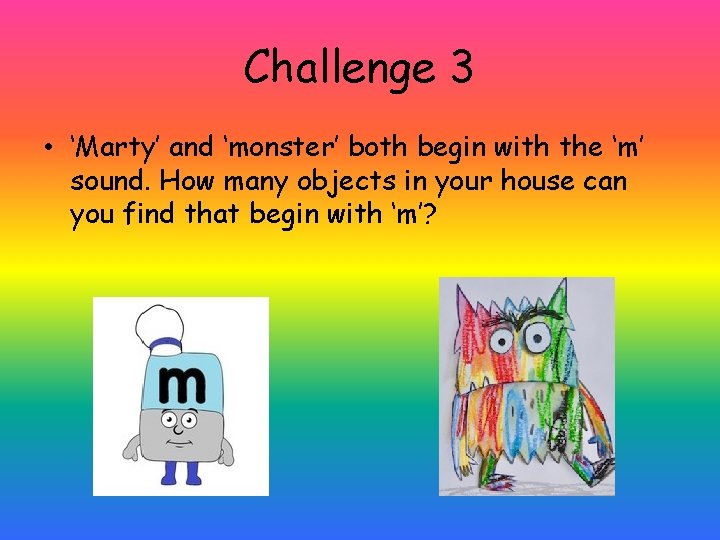 Challenge 3 • ‘Marty’ and ‘monster’ both begin with the ‘m’ sound. How many