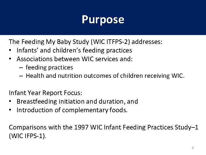 Purpose The Feeding My Baby Study (WIC ITFPS-2) addresses: • Infants’ and children’s feeding