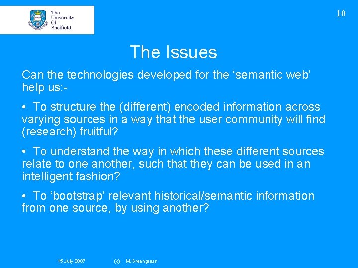 10 The Issues Can the technologies developed for the ‘semantic web’ help us: -