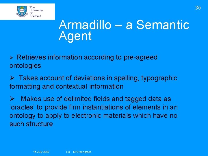 30 Armadillo – a Semantic Agent Retrieves information according to pre-agreed ontologies Ø Ø