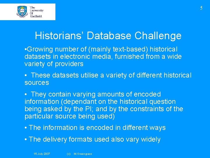 5 Historians’ Database Challenge • Growing number of (mainly text-based) historical datasets in electronic