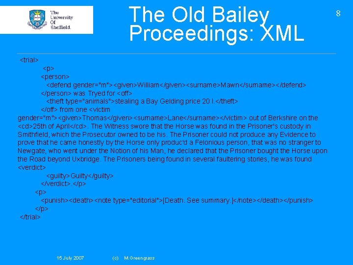 The Old Bailey Proceedings: XML <trial> <person> <defend gender="m"><given>William</given><surname>Mawn</surname></defend> </person> was Tryed for <off>