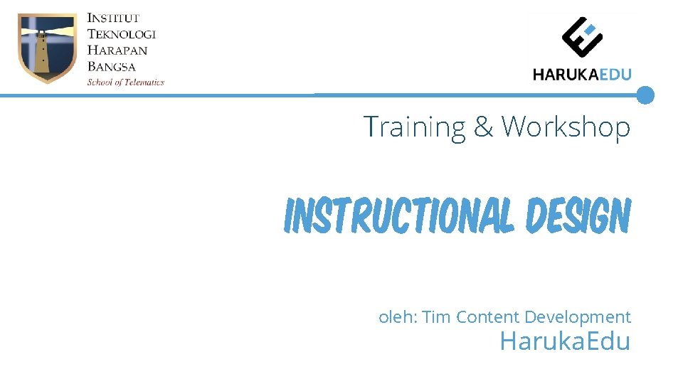 Training & Workshop Instructional Design oleh: Tim Content Development Haruka. Edu Training & Workshop Instructional Design oleh: Tim Content Development Haruka. Edu